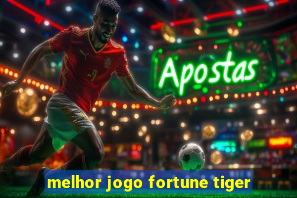 melhor jogo fortune tiger